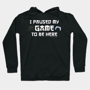 I Paused My Game To Be Here Funny Video Gamer Gift Hoodie